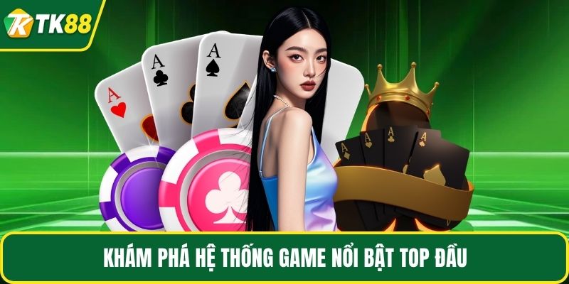 Khám phá hệ thống game nổi bật top đầu
